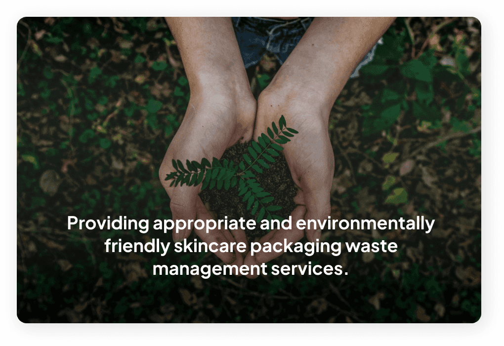 Providing appropriate and environmentally friendly skincare packaging waste management services.